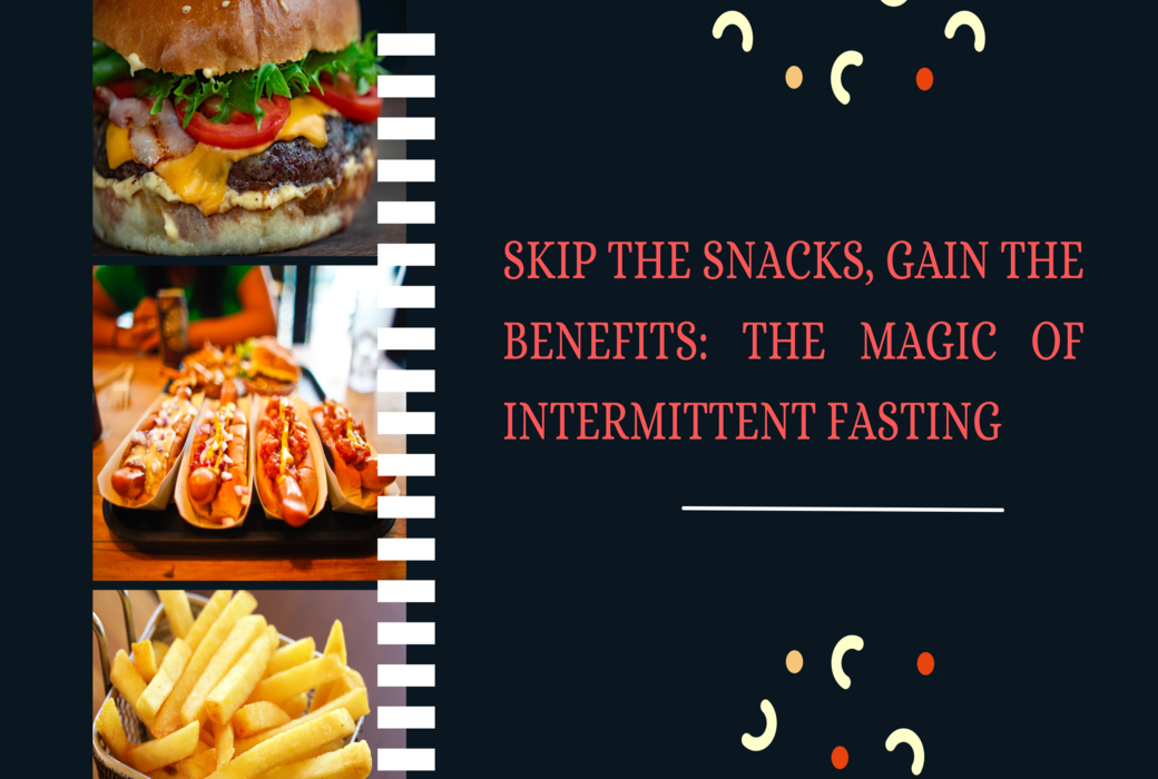 Skip the Snacks, Gain the Benefits: The Magic of Intermittent Fasting